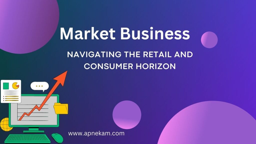 Market Business
Navigating the Retail and Consumer Horizon